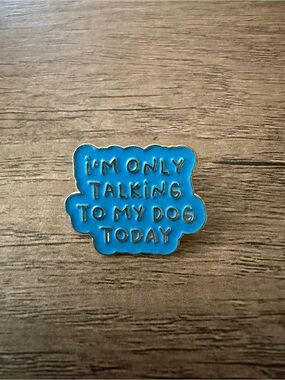 Blue Enamel Pet Pin - "I'm Only Talking To My Dog Today"